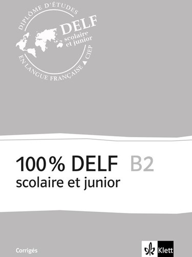 100% DELF scolaire et junior B2 corrigés